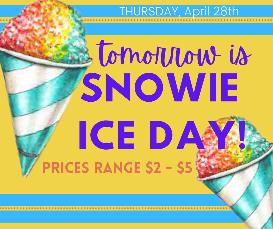 Tomorrow  [THURSDAY April 28th] is Snowie Ice Day