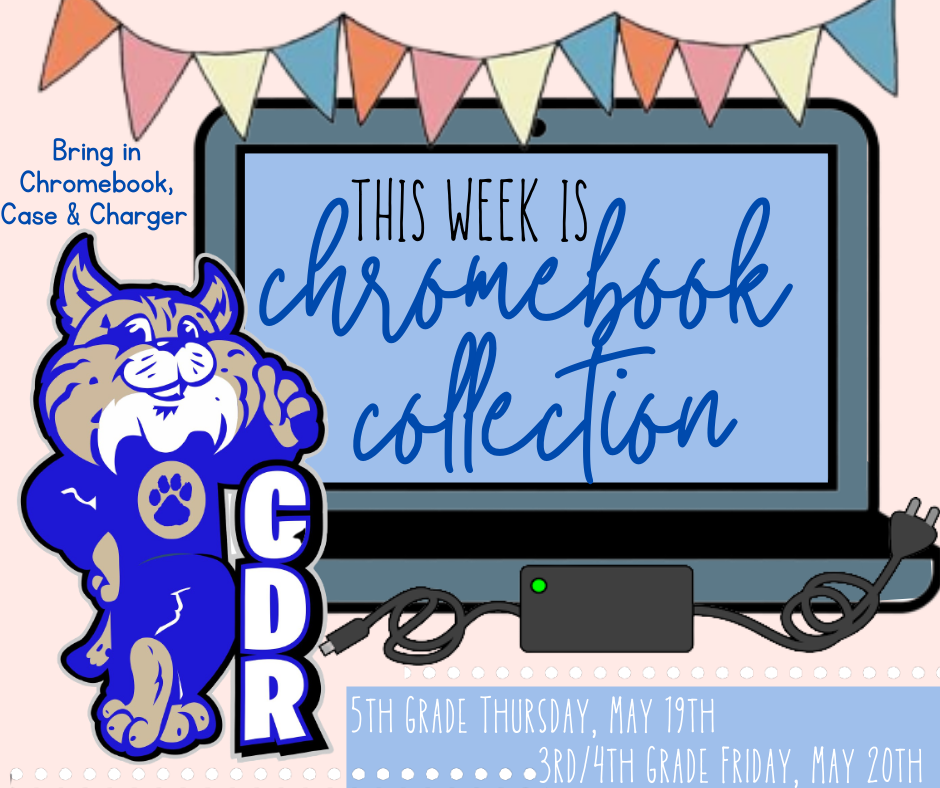 Chromebooks will be collected Friday May 20th. Bring in your Chromebook, charger, and case! 