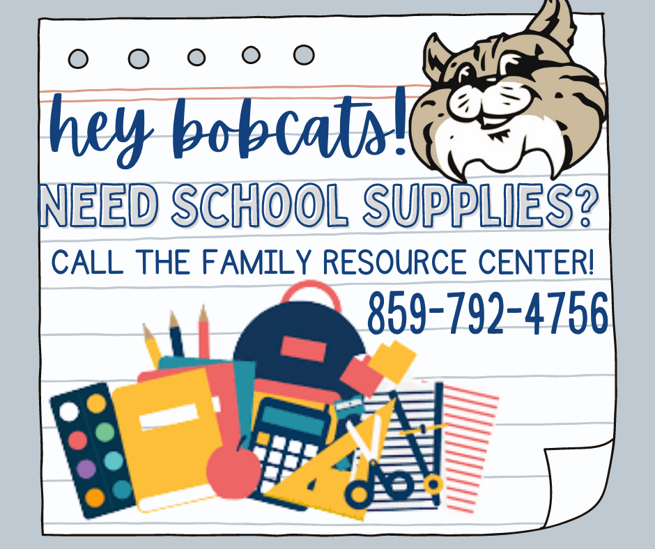 Hey Bobcats! Need School School Supplies? Call the Family Resource Center (859) 792-4756.