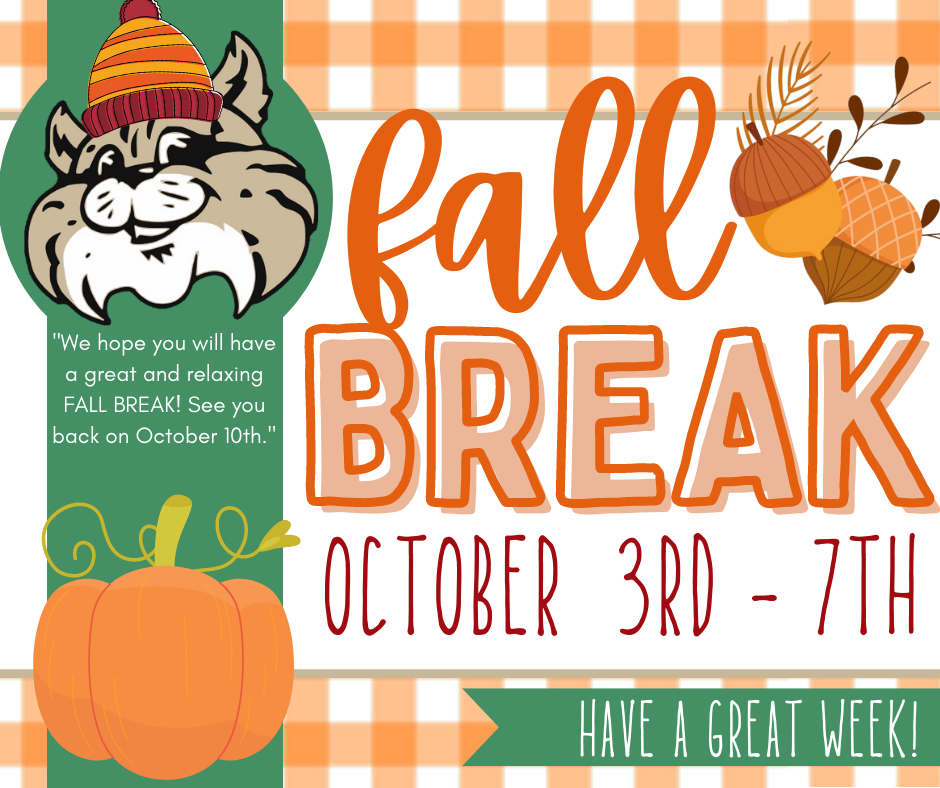 Have a GREAT Fall Break! [October 3rd - 7th]